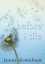 Before I Die by Jenny Downham Before I Die by Jenny Downham